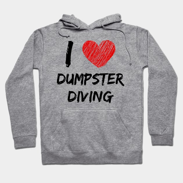 I Love Dumpster Diving Hoodie by Eat Sleep Repeat